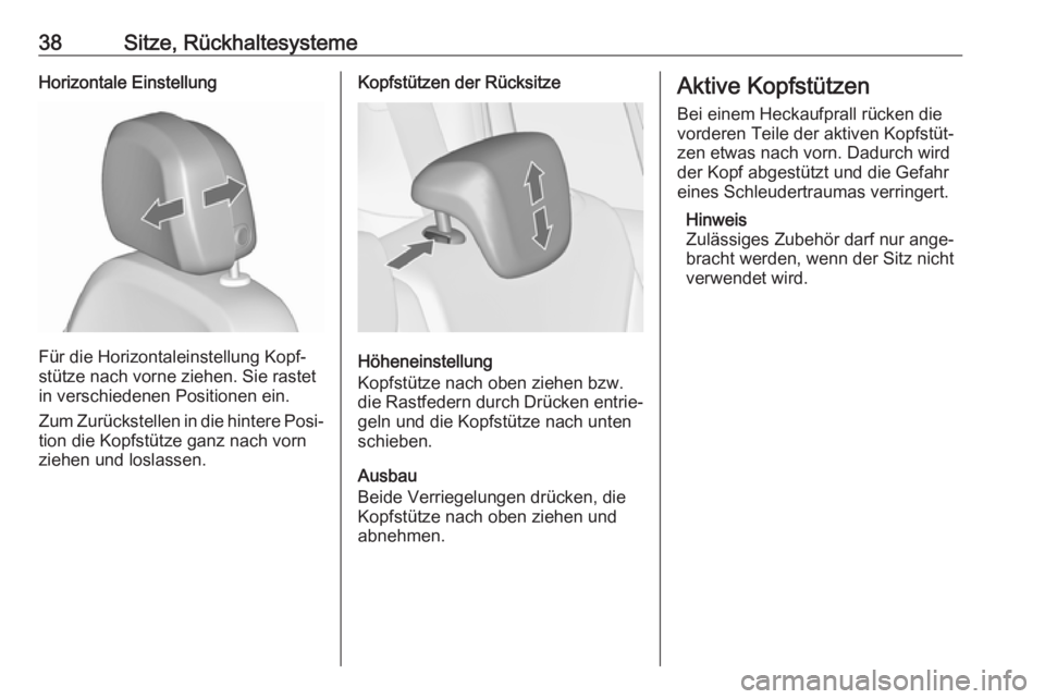 OPEL ZAFIRA C 2019  Betriebsanleitung (in German) 38Sitze, RückhaltesystemeHorizontale Einstellung
Für die Horizontaleinstellung Kopf‐
stütze nach vorne ziehen. Sie rastet
in verschiedenen Positionen ein.
Zum Zurückstellen in die hintere Posi�