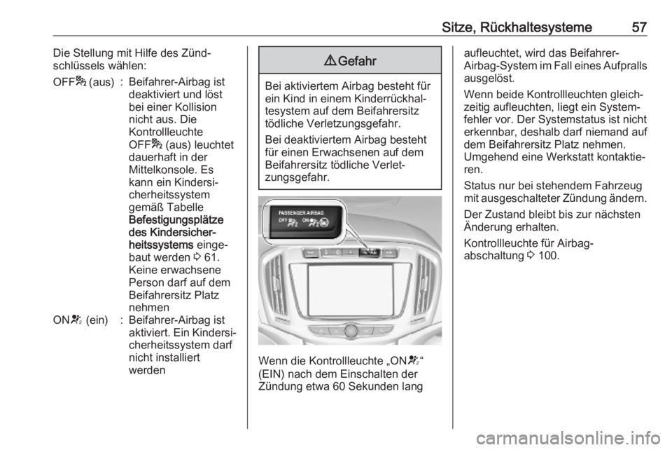 OPEL ZAFIRA C 2019  Betriebsanleitung (in German) Sitze, Rückhaltesysteme57Die Stellung mit Hilfe des Zünd‐
schlüssels wählen:OFF * (aus):Beifahrer-Airbag ist
deaktiviert und löst
bei einer Kollision
nicht aus. Die
Kontrollleuchte
OFF * (aus) 