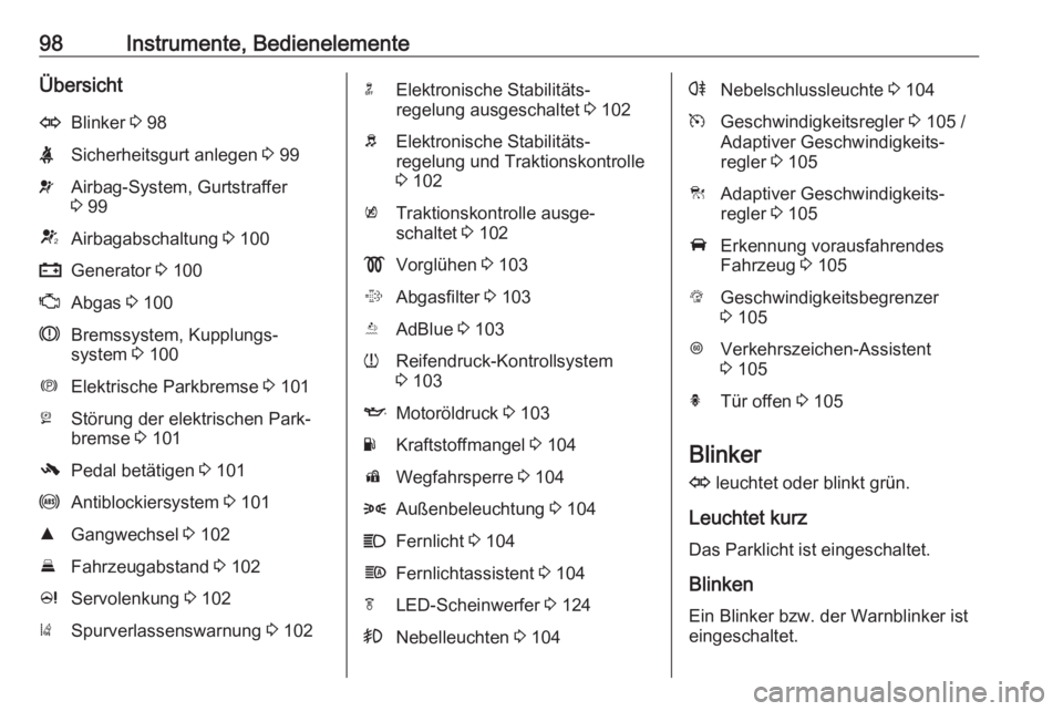 OPEL ZAFIRA C 2019  Betriebsanleitung (in German) 98Instrumente, BedienelementeÜbersichtOBlinker 3 98XSicherheitsgurt anlegen  3 99vAirbag-System, Gurtstraffer
3  99VAirbagabschaltung  3 100pGenerator  3 100ZAbgas  3 100RBremssystem, Kupplungs‐
sy