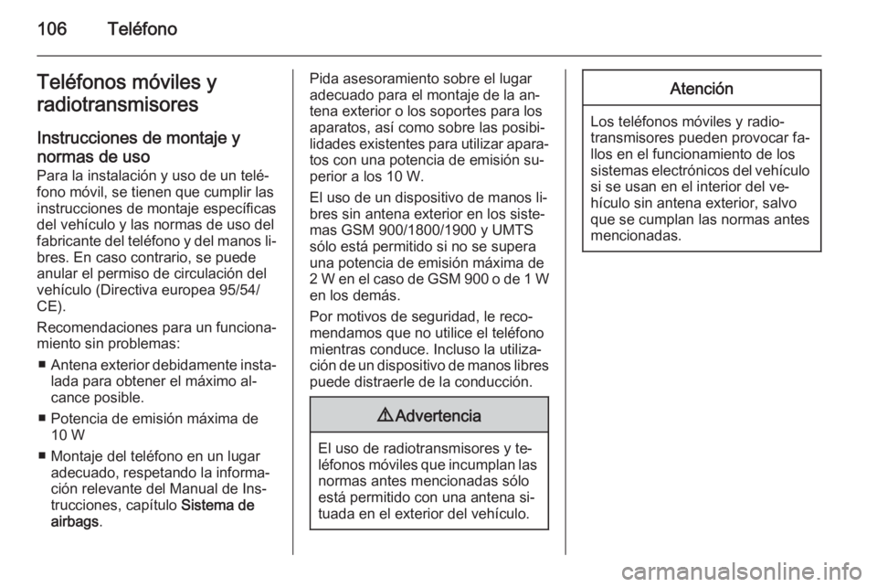 OPEL ADAM 2014 Manual de infoentretenimiento (in Spanish) 106TeléfonoTeléfonos móviles y
radiotransmisores
Instrucciones de montaje y normas de uso Para la instalación y uso de un telé‐
fono móvil, se tienen que cumplir las
instrucciones de montaje e OPEL ADAM 2014 Manual de infoentretenimiento (in Spanish) 106TeléfonoTeléfonos móviles y
radiotransmisores
Instrucciones de montaje y normas de uso Para la instalación y uso de un telé‐
fono móvil, se tienen que cumplir las
instrucciones de montaje e