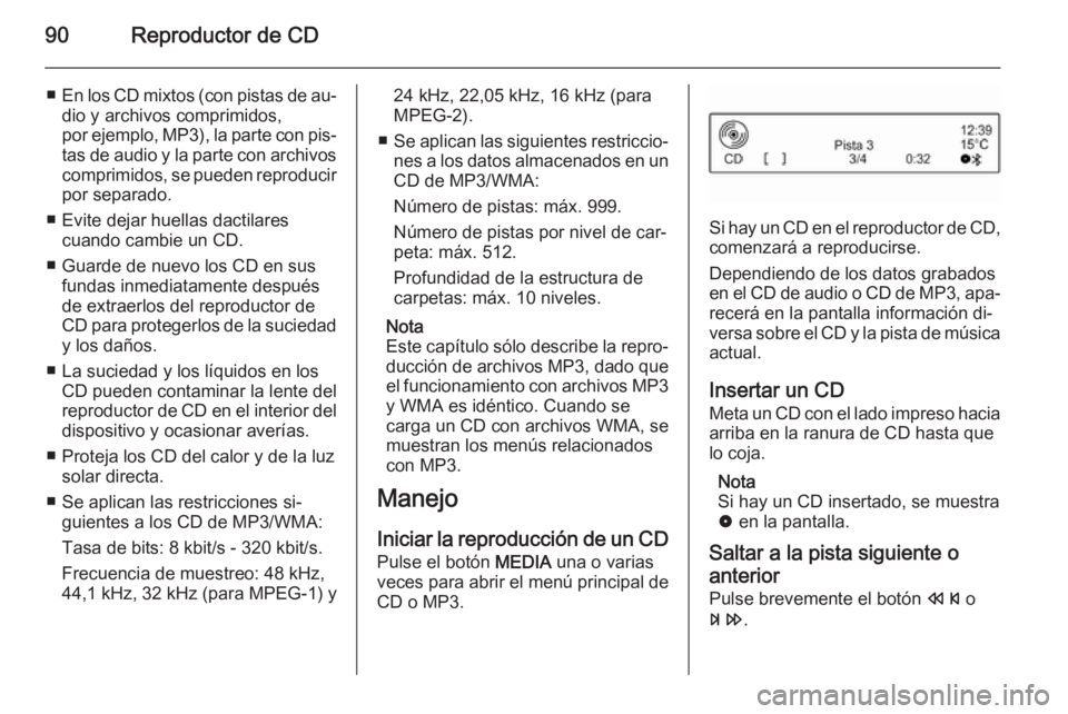 OPEL ADAM 2014 Manual de infoentretenimiento (in Spanish) 90Reproductor de CD
■En los CD mixtos (con pistas de au‐
dio y archivos comprimidos,
por ejemplo, MP3), la parte con pis‐
tas de audio y la parte con archivos
comprimidos, se pueden reproducir p OPEL ADAM 2014 Manual de infoentretenimiento (in Spanish) 90Reproductor de CD
■En los CD mixtos (con pistas de au‐
dio y archivos comprimidos,
por ejemplo, MP3), la parte con pis‐
tas de audio y la parte con archivos
comprimidos, se pueden reproducir p