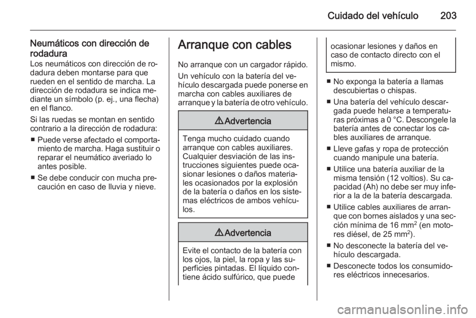 OPEL ADAM 2014.5 Manual de Instrucciones (in Spanish) Cuidado del vehículo203
Neumáticos con dirección de
rodadura
Los neumáticos con dirección de ro‐
dadura deben montarse para que
rueden en el sentido de marcha. La
dirección de rodadura se indi OPEL ADAM 2014.5 Manual de Instrucciones (in Spanish) Cuidado del vehículo203
Neumáticos con dirección de
rodadura
Los neumáticos con dirección de ro‐
dadura deben montarse para que
rueden en el sentido de marcha. La
dirección de rodadura se indi