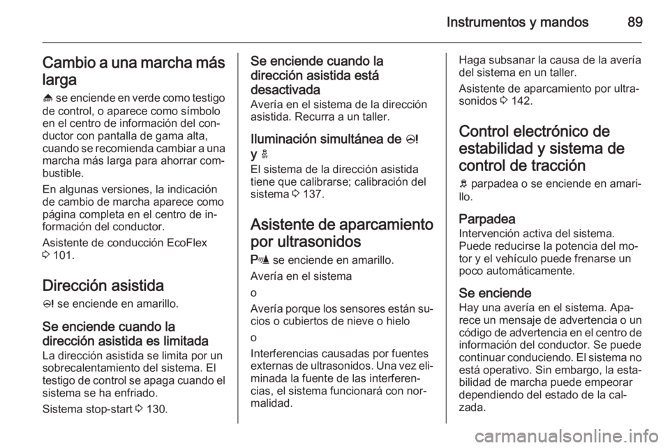 OPEL ADAM 2014.5 Manual de Instrucciones (in Spanish) Instrumentos y mandos89Cambio a una marcha máslarga
[ se enciende en verde como testigo
de control, o aparece como símbolo
en el centro de información del con‐
ductor con pantalla de gama alta,
OPEL ADAM 2014.5 Manual de Instrucciones (in Spanish) Instrumentos y mandos89Cambio a una marcha máslarga
[ se enciende en verde como testigo
de control, o aparece como símbolo
en el centro de información del con‐
ductor con pantalla de gama alta,