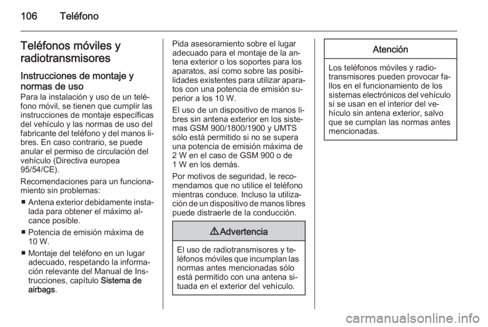 OPEL ADAM 2015 Manual de infoentretenimiento (in Spanish) 106TeléfonoTeléfonos móviles y
radiotransmisores
Instrucciones de montaje y normas de uso Para la instalación y uso de un telé‐
fono móvil, se tienen que cumplir las
instrucciones de montaje e OPEL ADAM 2015 Manual de infoentretenimiento (in Spanish) 106TeléfonoTeléfonos móviles y
radiotransmisores
Instrucciones de montaje y normas de uso Para la instalación y uso de un telé‐
fono móvil, se tienen que cumplir las
instrucciones de montaje e