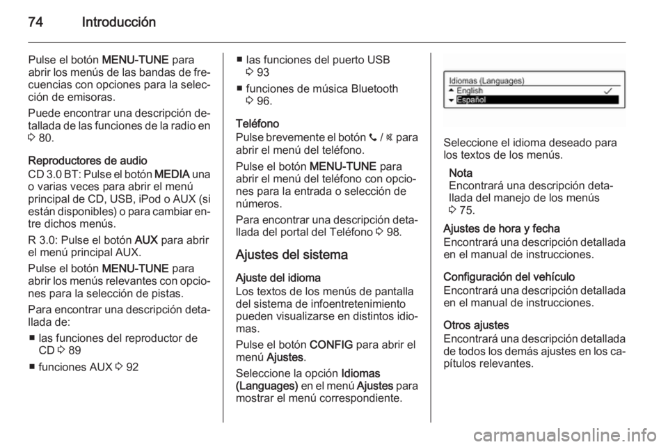 OPEL ADAM 2015 Manual de infoentretenimiento (in Spanish) 74Introducción
Pulse el botón MENU-TUNE para
abrir los menús de las bandas de fre‐
cuencias con opciones para la selec‐ ción de emisoras.
Puede encontrar una descripción de‐
tallada de las OPEL ADAM 2015 Manual de infoentretenimiento (in Spanish) 74Introducción
Pulse el botón MENU-TUNE para
abrir los menús de las bandas de fre‐
cuencias con opciones para la selec‐ ción de emisoras.
Puede encontrar una descripción de‐
tallada de las
