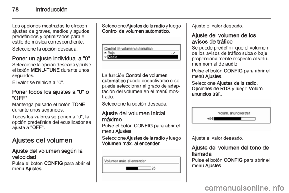 OPEL ADAM 2015 Manual de infoentretenimiento (in Spanish) 78Introducción
Las opciones mostradas le ofrecen
ajustes de graves, medios y agudos
predefinidos y optimizados para el estilo de música correspondiente.
Seleccione la opción deseada.
Poner un ajust OPEL ADAM 2015 Manual de infoentretenimiento (in Spanish) 78Introducción
Las opciones mostradas le ofrecen
ajustes de graves, medios y agudos
predefinidos y optimizados para el estilo de música correspondiente.
Seleccione la opción deseada.
Poner un ajust