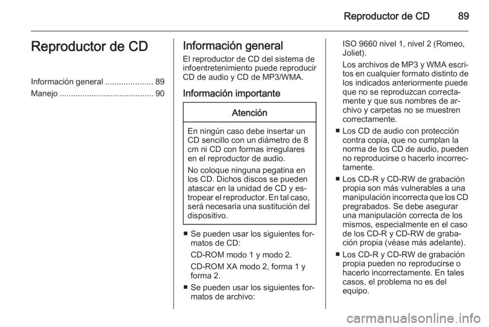 OPEL ADAM 2015 Manual de infoentretenimiento (in Spanish) Reproductor de CD89Reproductor de CDInformación general.....................89
Manejo ......................................... 90Información general
El reproductor de CD del sistema de
infoentreten OPEL ADAM 2015 Manual de infoentretenimiento (in Spanish) Reproductor de CD89Reproductor de CDInformación general.....................89
Manejo ......................................... 90Información general
El reproductor de CD del sistema de
infoentreten