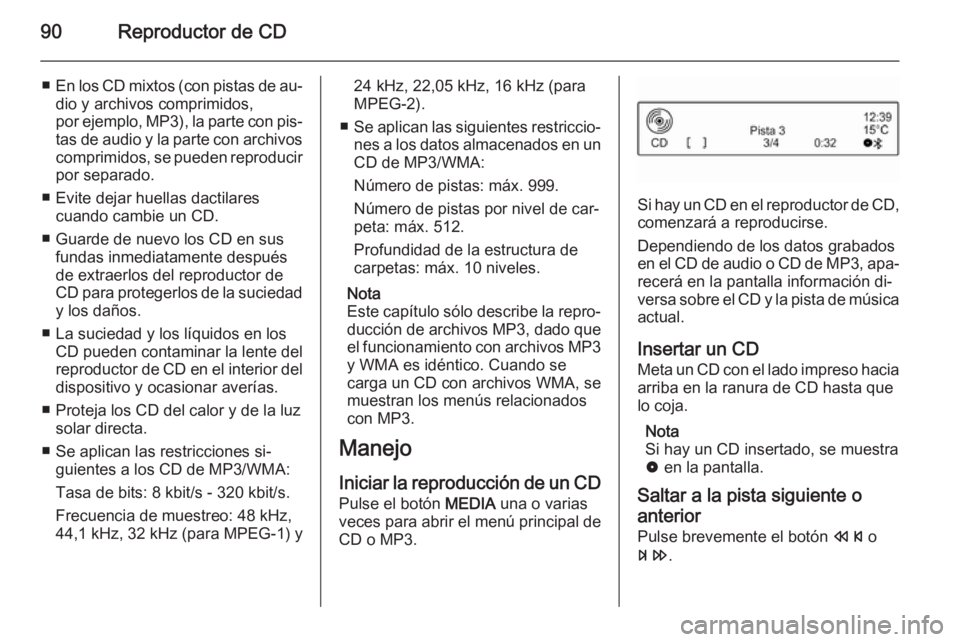 OPEL ADAM 2015 Manual de infoentretenimiento (in Spanish) 90Reproductor de CD
■En los CD mixtos (con pistas de au‐
dio y archivos comprimidos,
por ejemplo, MP3), la parte con pis‐
tas de audio y la parte con archivos
comprimidos, se pueden reproducir p OPEL ADAM 2015 Manual de infoentretenimiento (in Spanish) 90Reproductor de CD
■En los CD mixtos (con pistas de au‐
dio y archivos comprimidos,
por ejemplo, MP3), la parte con pis‐
tas de audio y la parte con archivos
comprimidos, se pueden reproducir p