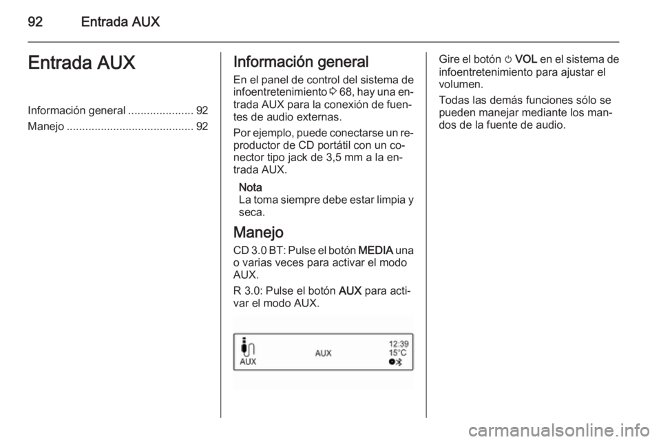 OPEL ADAM 2015 Manual de infoentretenimiento (in Spanish) 92Entrada AUXEntrada AUXInformación general.....................92
Manejo ......................................... 92Información general
En el panel de control del sistema de
infoentretenimiento 3 OPEL ADAM 2015 Manual de infoentretenimiento (in Spanish) 92Entrada AUXEntrada AUXInformación general.....................92
Manejo ......................................... 92Información general
En el panel de control del sistema de
infoentretenimiento 3