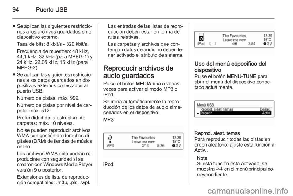 OPEL ADAM 2015 Manual de infoentretenimiento (in Spanish) 94Puerto USB
■Se aplican las siguientes restriccio‐
nes a los archivos guardados en el
dispositivo externo.
Tasa de bits: 8 kbit/s - 320 kbit/s.
Frecuencia de muestreo: 48 kHz,
44,1 kHz, 32 kHz (p OPEL ADAM 2015 Manual de infoentretenimiento (in Spanish) 94Puerto USB
■Se aplican las siguientes restriccio‐
nes a los archivos guardados en el
dispositivo externo.
Tasa de bits: 8 kbit/s - 320 kbit/s.
Frecuencia de muestreo: 48 kHz,
44,1 kHz, 32 kHz (p