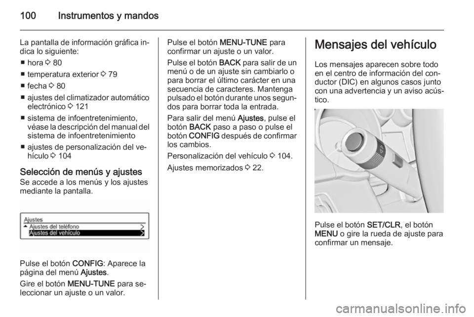 OPEL ADAM 2015 Manual de Instrucciones (in Spanish) 100Instrumentos y mandos
La pantalla de información gráfica in‐dica lo siguiente:
■ hora 3 80
■ temperatura exterior 3 79
■ fecha 3 80
■ ajustes del climatizador automático
electrónic OPEL ADAM 2015 Manual de Instrucciones (in Spanish) 100Instrumentos y mandos
La pantalla de información gráfica in‐dica lo siguiente:
■ hora 3 80
■ temperatura exterior 3 79
■ fecha 3 80
■ ajustes del climatizador automático
electrónic