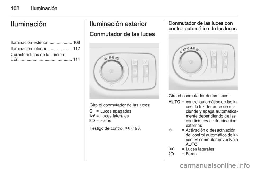 OPEL ADAM 2015 Manual de Instrucciones (in Spanish) 108IluminaciónIluminaciónIluminación exterior .................... 108
Iluminación interior ..................... 112
Características de la ilumina‐
ción ...................................... OPEL ADAM 2015 Manual de Instrucciones (in Spanish) 108IluminaciónIluminaciónIluminación exterior .................... 108
Iluminación interior ..................... 112
Características de la ilumina‐
ción ......................................