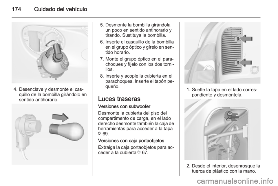 OPEL ADAM 2015  Manual de Instrucciones (in Spanish) 174Cuidado del vehículo
4. Desenclave y desmonte el cas‐quillo de la bombilla girándolo en
sentido antihorario.
5. Desmonte la bombilla girándola un poco en sentido antihorario y
tirando. Sustitu