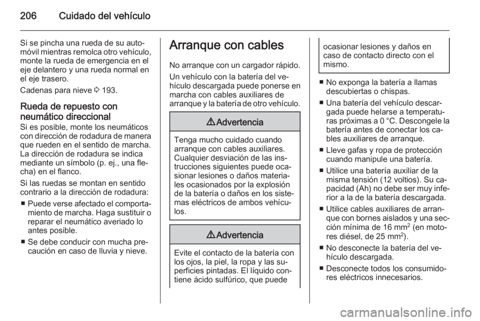 OPEL ADAM 2015 Manual de Instrucciones (in Spanish) 206Cuidado del vehículo
Si se pincha una rueda de su auto‐
móvil mientras remolca otro vehículo,
monte la rueda de emergencia en el
eje delantero y una rueda normal en el eje trasero.
Cadenas par OPEL ADAM 2015 Manual de Instrucciones (in Spanish) 206Cuidado del vehículo
Si se pincha una rueda de su auto‐
móvil mientras remolca otro vehículo,
monte la rueda de emergencia en el
eje delantero y una rueda normal en el eje trasero.
Cadenas par