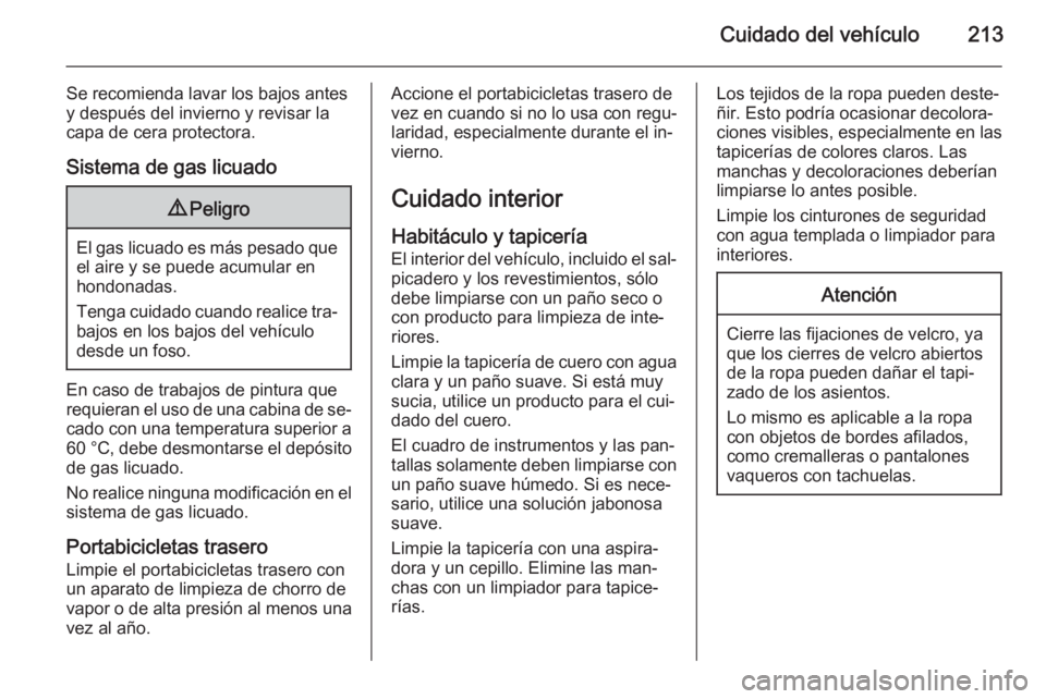 OPEL ADAM 2015 Manual de Instrucciones (in Spanish) Cuidado del vehículo213
Se recomienda lavar los bajos antes
y después del invierno y revisar la
capa de cera protectora.
Sistema de gas licuado9 Peligro
El gas licuado es más pesado que
el aire y s OPEL ADAM 2015 Manual de Instrucciones (in Spanish) Cuidado del vehículo213
Se recomienda lavar los bajos antes
y después del invierno y revisar la
capa de cera protectora.
Sistema de gas licuado9 Peligro
El gas licuado es más pesado que
el aire y s