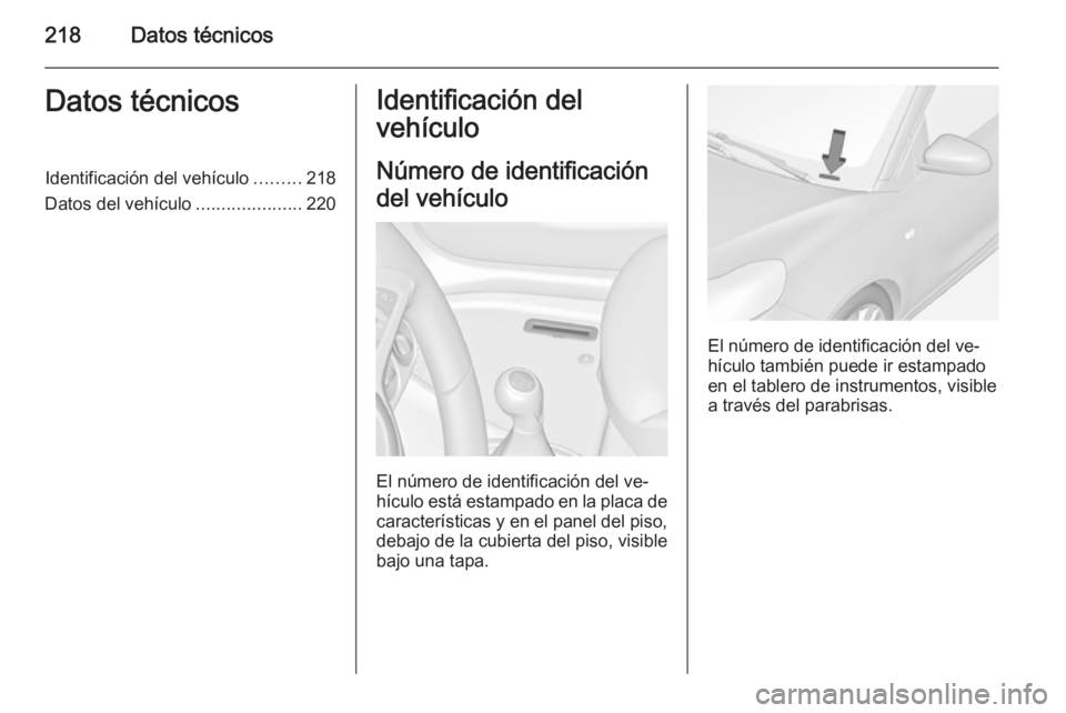 OPEL ADAM 2015 Manual de Instrucciones (in Spanish) 218Datos técnicosDatos técnicosIdentificación del vehículo.........218
Datos del vehículo .....................220Identificación del
vehículo
Número de identificación
del vehículo
El número OPEL ADAM 2015 Manual de Instrucciones (in Spanish) 218Datos técnicosDatos técnicosIdentificación del vehículo.........218
Datos del vehículo .....................220Identificación del
vehículo
Número de identificación
del vehículo
El número