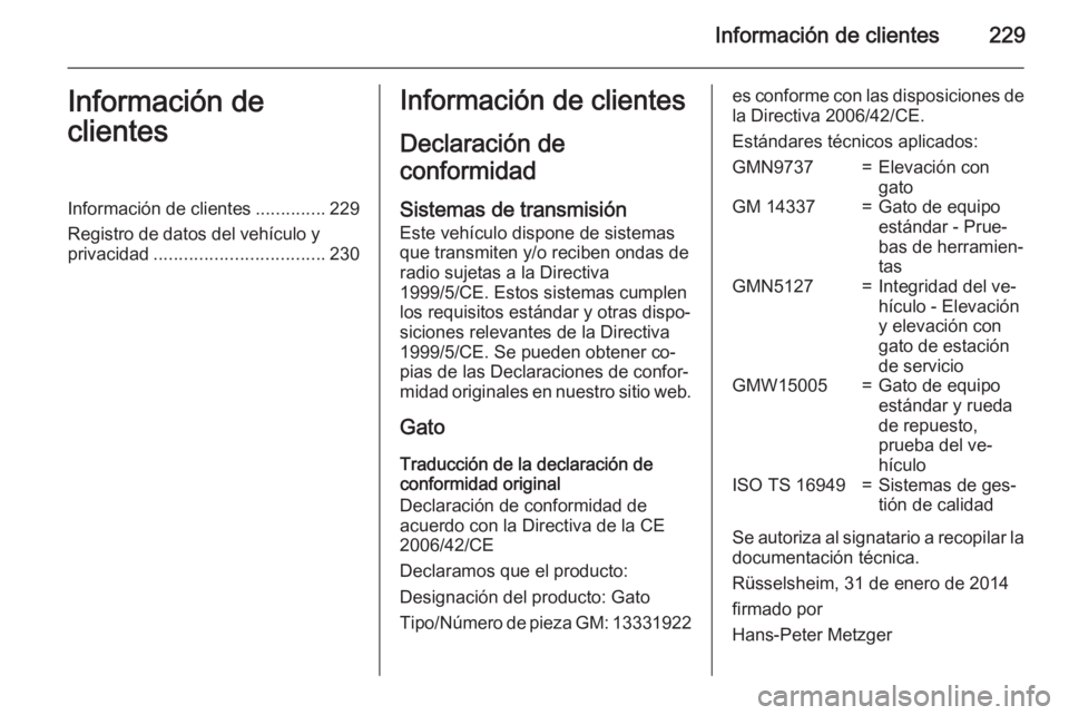 OPEL ADAM 2015  Manual de Instrucciones (in Spanish) Información de clientes229Información de
clientesInformación de clientes ..............229
Registro de datos del vehículo y
privacidad .................................. 230Información de cliente