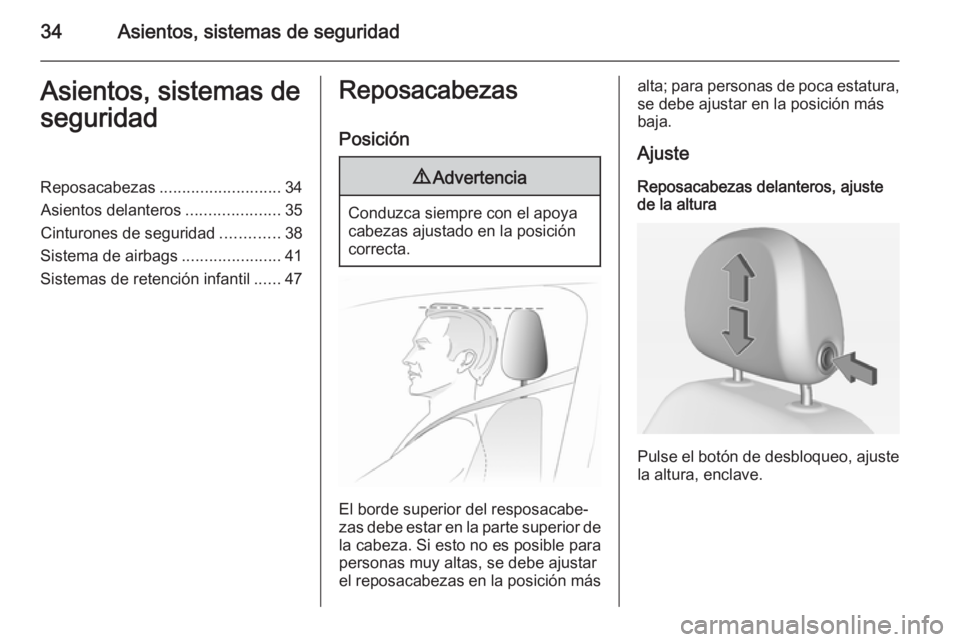 OPEL ADAM 2015  Manual de Instrucciones (in Spanish) 34Asientos, sistemas de seguridadAsientos, sistemas de
seguridadReposacabezas ........................... 34
Asientos delanteros .....................35
Cinturones de seguridad .............38
Sistema