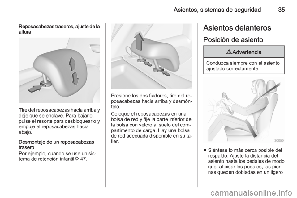 OPEL ADAM 2015  Manual de Instrucciones (in Spanish) Asientos, sistemas de seguridad35
Reposacabezas traseros, ajuste de la
altura
Tire del reposacabezas hacia arriba y
deje que se enclave. Para bajarlo,
pulse el resorte para desbloquearlo y empuje el r