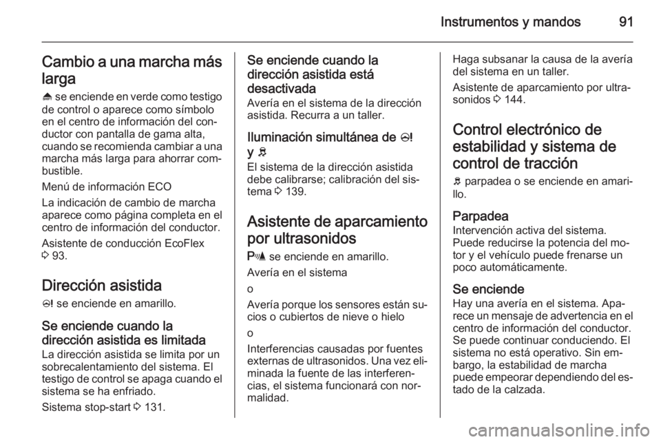 OPEL ADAM 2015  Manual de Instrucciones (in Spanish) Instrumentos y mandos91Cambio a una marcha máslarga
[  se enciende en verde como testigo
de control o aparece como símbolo
en el centro de información del con‐
ductor con pantalla de gama alta,
c