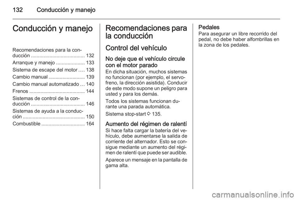 OPEL ADAM 2015.5 Manual de Instrucciones (in Spanish) 132Conducción y manejoConducción y manejoRecomendaciones para la con‐
ducción ...................................... 132
Arranque y manejo ....................133
Sistema de escape del motor .... OPEL ADAM 2015.5 Manual de Instrucciones (in Spanish) 132Conducción y manejoConducción y manejoRecomendaciones para la con‐
ducción ...................................... 132
Arranque y manejo ....................133
Sistema de escape del motor ....