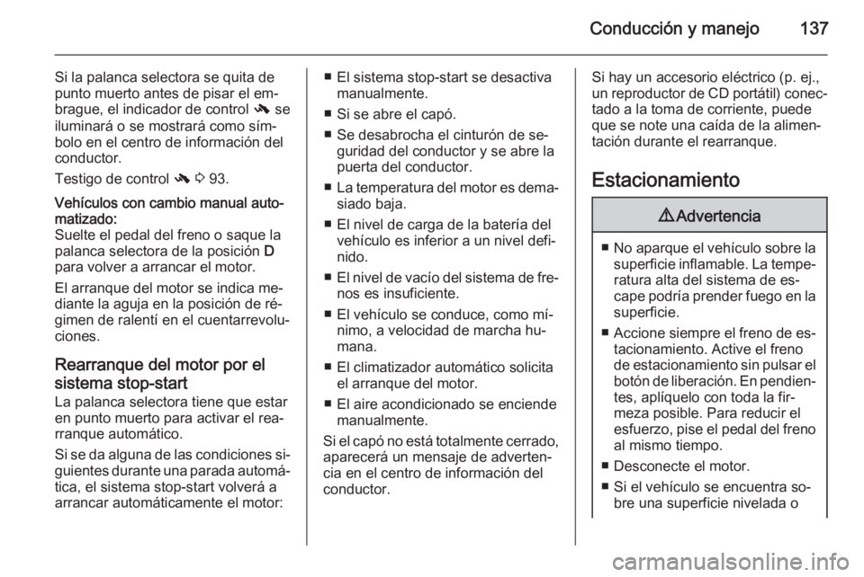 OPEL ADAM 2015.5 Manual de Instrucciones (in Spanish) Conducción y manejo137
Si la palanca selectora se quita de
punto muerto antes de pisar el em‐
brague, el indicador de control - se
iluminará o se mostrará como sím‐
bolo en el centro de infor OPEL ADAM 2015.5 Manual de Instrucciones (in Spanish) Conducción y manejo137
Si la palanca selectora se quita de
punto muerto antes de pisar el em‐
brague, el indicador de control - se
iluminará o se mostrará como sím‐
bolo en el centro de infor
