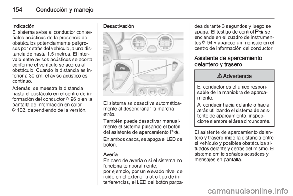 OPEL ADAM 2015.5 Manual de Instrucciones (in Spanish) 154Conducción y manejo
Indicación
El sistema avisa al conductor con se‐ ñales acústicas de la presencia de
obstáculos potencialmente peligro‐
sos por detrás del vehículo, a una dis‐
tanci OPEL ADAM 2015.5 Manual de Instrucciones (in Spanish) 154Conducción y manejo
Indicación
El sistema avisa al conductor con se‐ ñales acústicas de la presencia de
obstáculos potencialmente peligro‐
sos por detrás del vehículo, a una dis‐
tanci