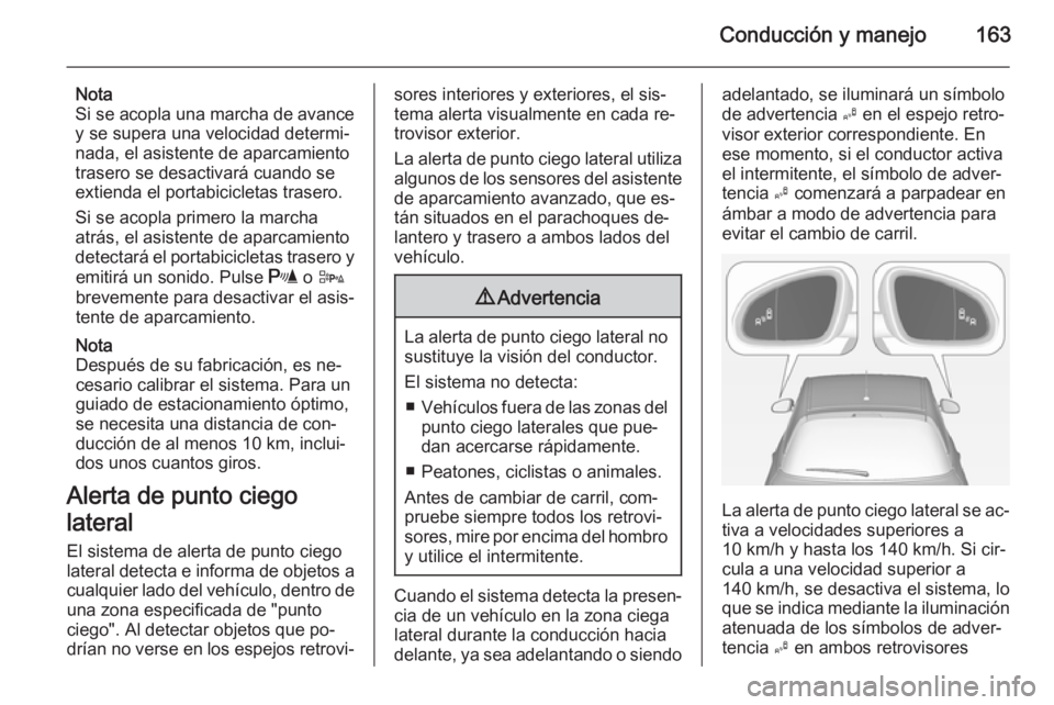 OPEL ADAM 2015.5 Manual de Instrucciones (in Spanish) Conducción y manejo163
Nota
Si se acopla una marcha de avance
y se supera una velocidad determi‐
nada, el asistente de aparcamiento
trasero se desactivará cuando se extienda el portabicicletas tra OPEL ADAM 2015.5 Manual de Instrucciones (in Spanish) Conducción y manejo163
Nota
Si se acopla una marcha de avance
y se supera una velocidad determi‐
nada, el asistente de aparcamiento
trasero se desactivará cuando se extienda el portabicicletas tra