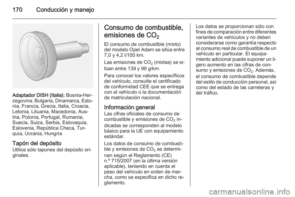OPEL ADAM 2015.5 Manual de Instrucciones (in Spanish) 170Conducción y manejo
Adaptador DISH (Italia): Bosnia-Her‐
zegovina, Bulgaria, Dinamarca, Esto‐ nia, Francia, Grecia, Italia, Croacia,
Letonia, Lituania, Macedonia, Aus‐
tria, Polonia, Portuga OPEL ADAM 2015.5 Manual de Instrucciones (in Spanish) 170Conducción y manejo
Adaptador DISH (Italia): Bosnia-Her‐
zegovina, Bulgaria, Dinamarca, Esto‐ nia, Francia, Grecia, Italia, Croacia,
Letonia, Lituania, Macedonia, Aus‐
tria, Polonia, Portuga