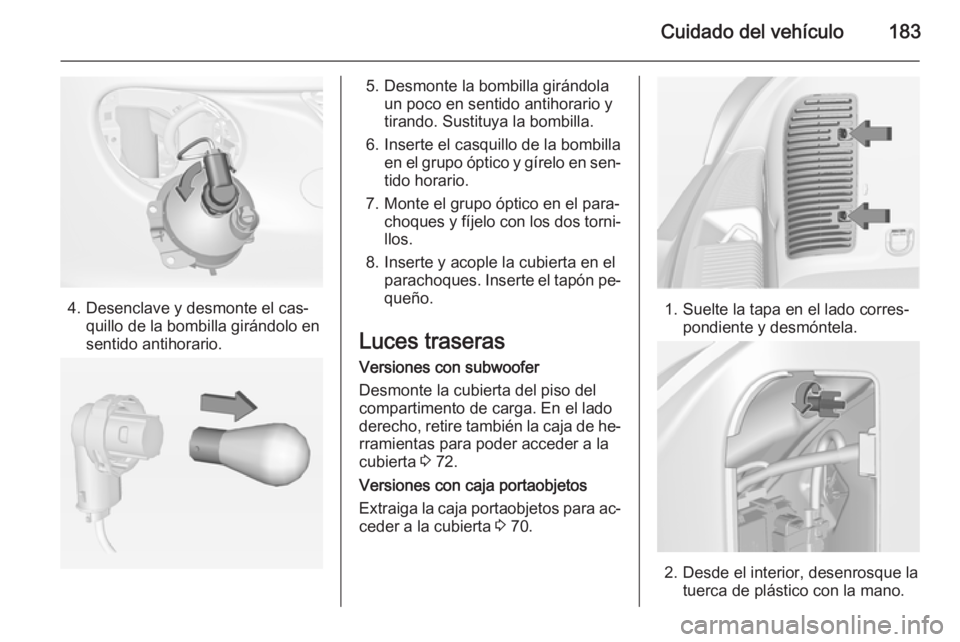 OPEL ADAM 2015.5 Manual de Instrucciones (in Spanish) Cuidado del vehículo183
4. Desenclave y desmonte el cas‐quillo de la bombilla girándolo en
sentido antihorario.
5. Desmonte la bombilla girándola un poco en sentido antihorario y
tirando. Sustitu OPEL ADAM 2015.5 Manual de Instrucciones (in Spanish) Cuidado del vehículo183
4. Desenclave y desmonte el cas‐quillo de la bombilla girándolo en
sentido antihorario.
5. Desmonte la bombilla girándola un poco en sentido antihorario y
tirando. Sustitu
