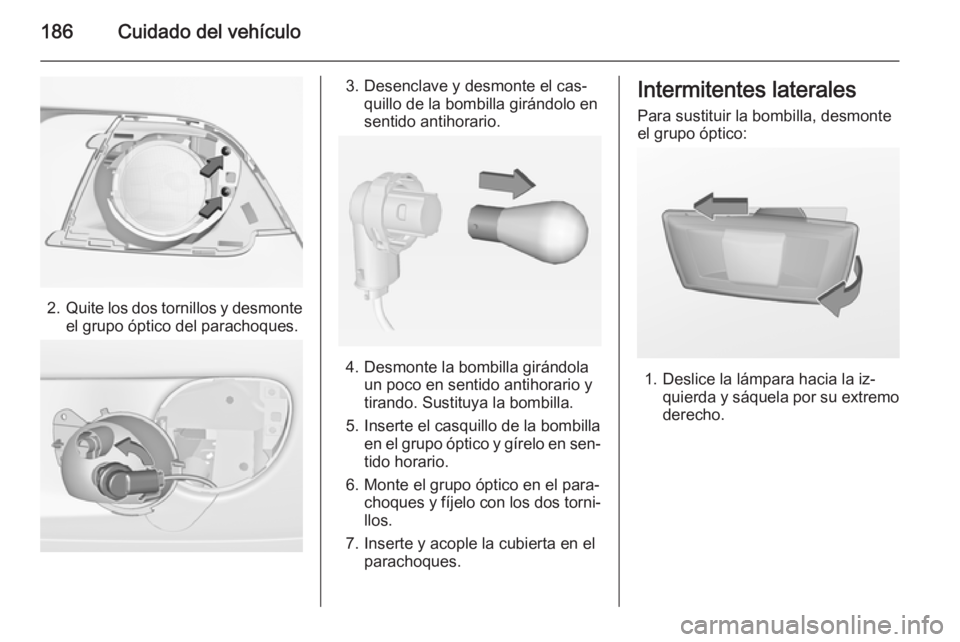 OPEL ADAM 2015.5 Manual de Instrucciones (in Spanish) 186Cuidado del vehículo
2.Quite los dos tornillos y desmonte
el grupo óptico del parachoques.
3. Desenclave y desmonte el cas‐ quillo de la bombilla girándolo en
sentido antihorario.
4. Desmonte OPEL ADAM 2015.5 Manual de Instrucciones (in Spanish) 186Cuidado del vehículo
2.Quite los dos tornillos y desmonte
el grupo óptico del parachoques.
3. Desenclave y desmonte el cas‐ quillo de la bombilla girándolo en
sentido antihorario.
4. Desmonte