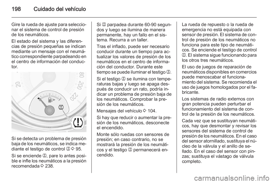 OPEL ADAM 2015.5 Manual de Instrucciones (in Spanish) 198Cuidado del vehículo
Gire la rueda de ajuste para seleccio‐
nar el sistema de control de presión
de los neumáticos.
El estado del sistema y las diferen‐
cias de presión pequeñas se indican OPEL ADAM 2015.5 Manual de Instrucciones (in Spanish) 198Cuidado del vehículo
Gire la rueda de ajuste para seleccio‐
nar el sistema de control de presión
de los neumáticos.
El estado del sistema y las diferen‐
cias de presión pequeñas se indican