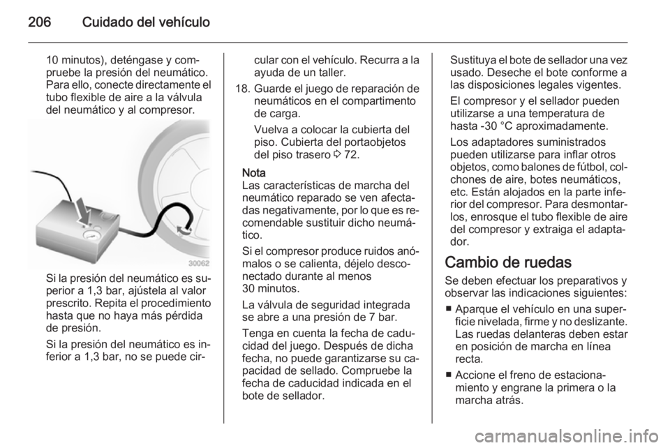 OPEL ADAM 2015.5 Manual de Instrucciones (in Spanish) 206Cuidado del vehículo
10 minutos), deténgase y com‐
pruebe la presión del neumático.
Para ello, conecte directamente el
tubo flexible de aire a la válvula
del neumático y al compresor.
Si la OPEL ADAM 2015.5 Manual de Instrucciones (in Spanish) 206Cuidado del vehículo
10 minutos), deténgase y com‐
pruebe la presión del neumático.
Para ello, conecte directamente el
tubo flexible de aire a la válvula
del neumático y al compresor.
Si la
