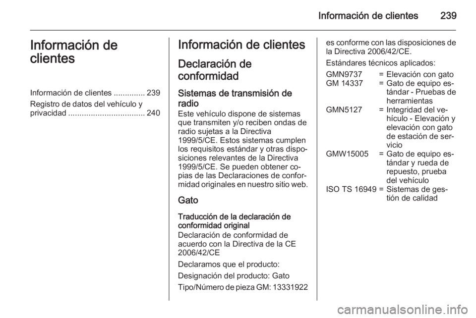 OPEL ADAM 2015.5 Manual de Instrucciones (in Spanish) Información de clientes239Información de
clientesInformación de clientes ..............239
Registro de datos del vehículo y
privacidad .................................. 240Información de cliente OPEL ADAM 2015.5 Manual de Instrucciones (in Spanish) Información de clientes239Información de
clientesInformación de clientes ..............239
Registro de datos del vehículo y
privacidad .................................. 240Información de cliente