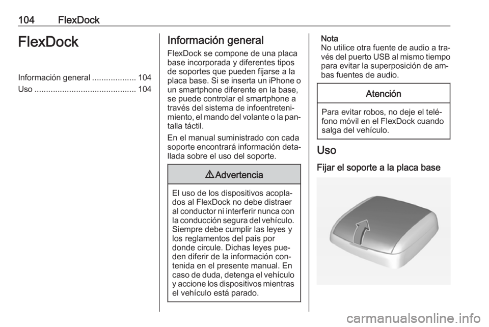 OPEL ADAM 2016 Manual de infoentretenimiento (in Spanish) 104FlexDockFlexDockInformación general...................104
Uso ............................................ 104Información general
FlexDock se compone de una placa
base incorporada y diferentes ti OPEL ADAM 2016 Manual de infoentretenimiento (in Spanish) 104FlexDockFlexDockInformación general...................104
Uso ............................................ 104Información general
FlexDock se compone de una placa
base incorporada y diferentes ti
