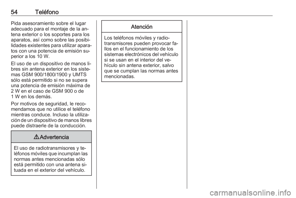 OPEL ADAM 2016 Manual de infoentretenimiento (in Spanish) 54TeléfonoPida asesoramiento sobre el lugar
adecuado para el montaje de la an‐
tena exterior o los soportes para los
aparatos, así como sobre las posibi‐
lidades existentes para utilizar apara OPEL ADAM 2016 Manual de infoentretenimiento (in Spanish) 54TeléfonoPida asesoramiento sobre el lugar
adecuado para el montaje de la an‐
tena exterior o los soportes para los
aparatos, así como sobre las posibi‐
lidades existentes para utilizar apara