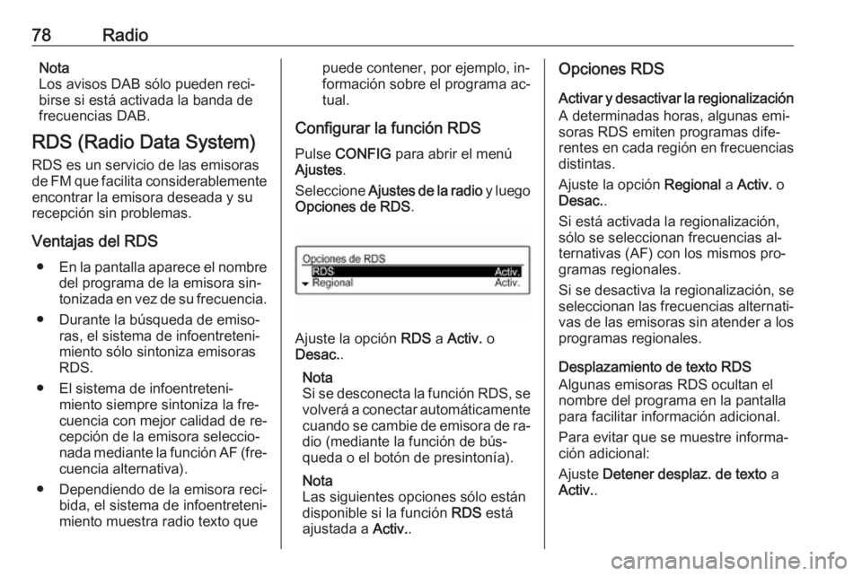 OPEL ADAM 2016 Manual de infoentretenimiento (in Spanish) 78RadioNota
Los avisos DAB sólo pueden reci‐
birse si está activada la banda de
frecuencias DAB.
RDS (Radio Data System)
RDS es un servicio de las emisoras
de FM que facilita considerablemente
enc OPEL ADAM 2016 Manual de infoentretenimiento (in Spanish) 78RadioNota
Los avisos DAB sólo pueden reci‐
birse si está activada la banda de
frecuencias DAB.
RDS (Radio Data System)
RDS es un servicio de las emisoras
de FM que facilita considerablemente
enc