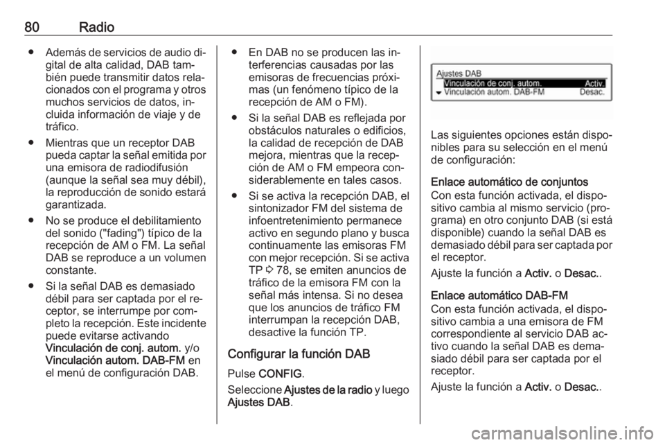 OPEL ADAM 2016 Manual de infoentretenimiento (in Spanish) 80Radio●Además de servicios de audio di‐
gital de alta calidad, DAB tam‐
bién puede transmitir datos rela‐
cionados con el programa y otros muchos servicios de datos, in‐
cluida informaci OPEL ADAM 2016 Manual de infoentretenimiento (in Spanish) 80Radio●Además de servicios de audio di‐
gital de alta calidad, DAB tam‐
bién puede transmitir datos rela‐
cionados con el programa y otros muchos servicios de datos, in‐
cluida informaci