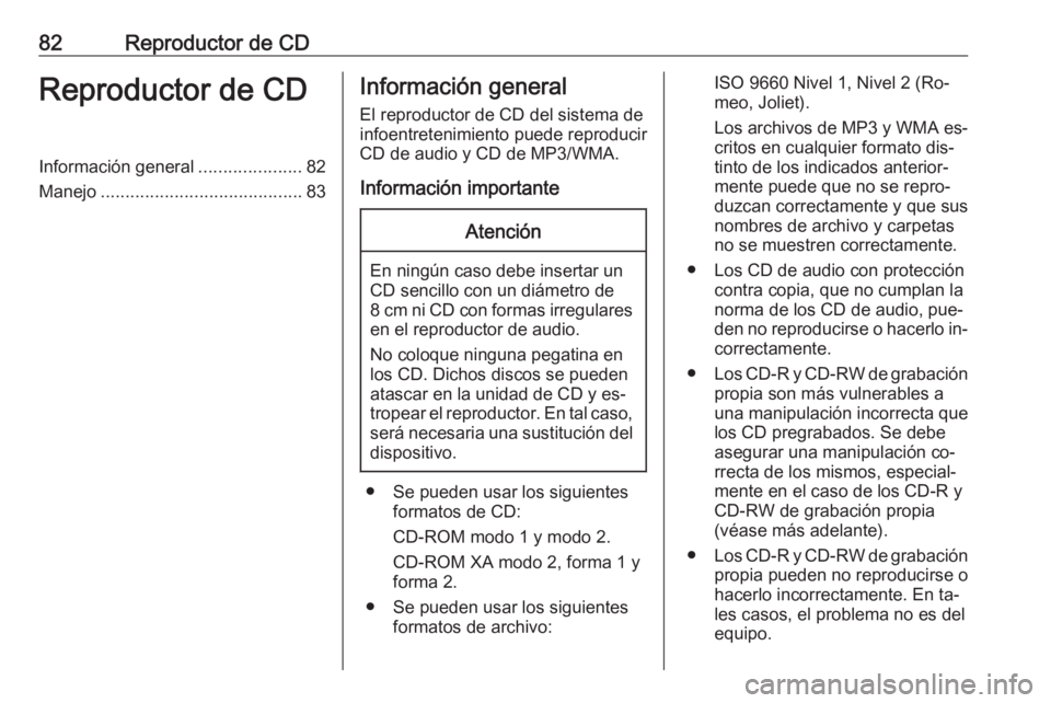OPEL ADAM 2016 Manual de infoentretenimiento (in Spanish) 82Reproductor de CDReproductor de CDInformación general.....................82
Manejo ......................................... 83Información general
El reproductor de CD del sistema de
infoentreten OPEL ADAM 2016 Manual de infoentretenimiento (in Spanish) 82Reproductor de CDReproductor de CDInformación general.....................82
Manejo ......................................... 83Información general
El reproductor de CD del sistema de
infoentreten