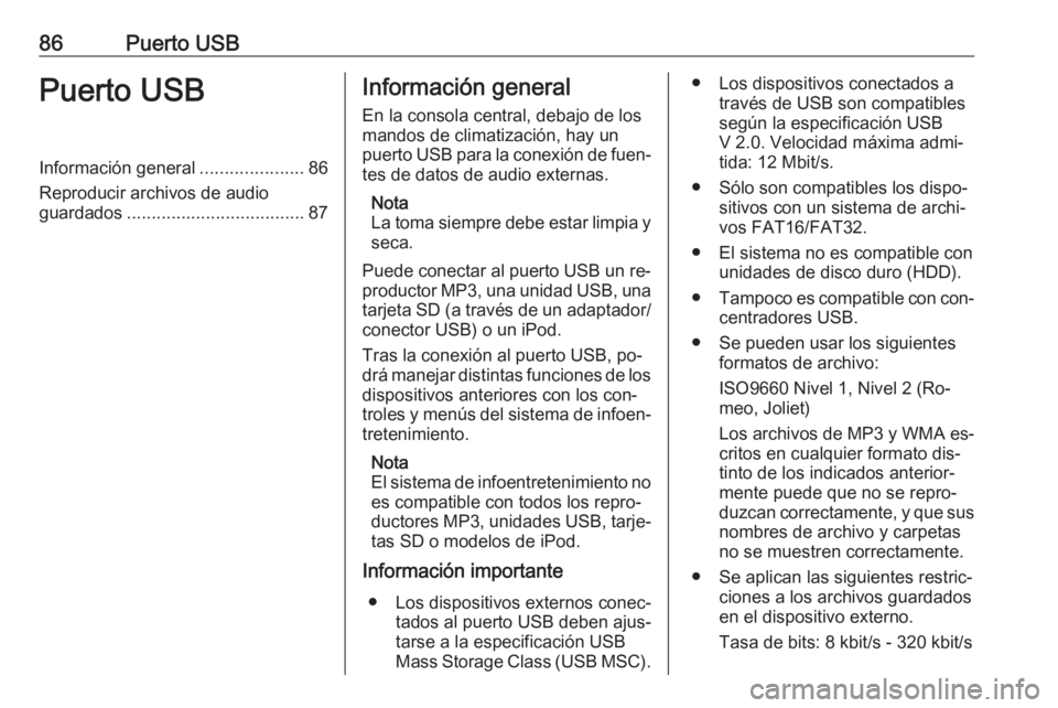 OPEL ADAM 2016 Manual de infoentretenimiento (in Spanish) 86Puerto USBPuerto USBInformación general.....................86
Reproducir archivos de audio
guardados .................................... 87Información general
En la consola central, debajo de lo OPEL ADAM 2016 Manual de infoentretenimiento (in Spanish) 86Puerto USBPuerto USBInformación general.....................86
Reproducir archivos de audio
guardados .................................... 87Información general
En la consola central, debajo de lo