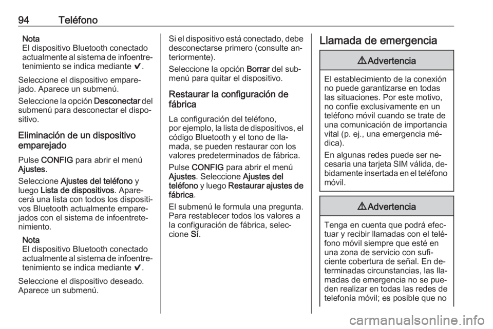 OPEL ADAM 2016 Manual de infoentretenimiento (in Spanish) 94TeléfonoNota
El dispositivo Bluetooth conectado
actualmente al sistema de infoentre‐ tenimiento se indica mediante 9.
Seleccione el dispositivo empare‐ jado. Aparece un submenú.
Seleccione la OPEL ADAM 2016 Manual de infoentretenimiento (in Spanish) 94TeléfonoNota
El dispositivo Bluetooth conectado
actualmente al sistema de infoentre‐ tenimiento se indica mediante 9.
Seleccione el dispositivo empare‐ jado. Aparece un submenú.
Seleccione la