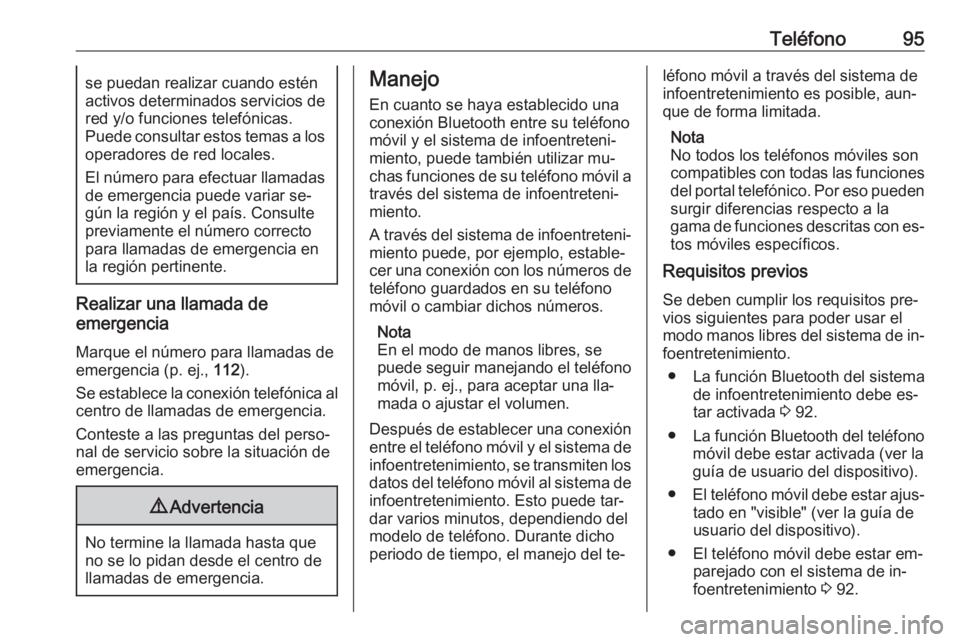 OPEL ADAM 2016 Manual de infoentretenimiento (in Spanish) Teléfono95se puedan realizar cuando estén
activos determinados servicios de red y/o funciones telefónicas.
Puede consultar estos temas a los
operadores de red locales.
El número para efectuar llam OPEL ADAM 2016 Manual de infoentretenimiento (in Spanish) Teléfono95se puedan realizar cuando estén
activos determinados servicios de red y/o funciones telefónicas.
Puede consultar estos temas a los
operadores de red locales.
El número para efectuar llam