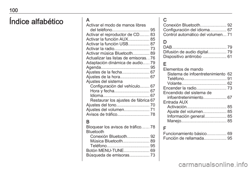 OPEL ADAM 2016 Manual de infoentretenimiento (in Spanish) 100Índice alfabéticoAActivar el modo de manos libres del teléfono ............................... 95
Activar el reproductor de CD ........83
Activar la función AUX ..................85
Activar la OPEL ADAM 2016 Manual de infoentretenimiento (in Spanish) 100Índice alfabéticoAActivar el modo de manos libres del teléfono ............................... 95
Activar el reproductor de CD ........83
Activar la función AUX ..................85
Activar la