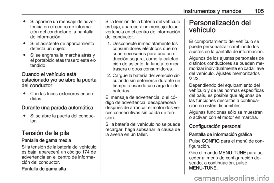 OPEL ADAM 2016 Manual de Instrucciones (in Spanish) Instrumentos y mandos105●Si aparece un mensaje de adver‐
tencia en el centro de informa‐
ción del conductor o la pantalla
de información.
● Si el asistente de aparcamiento detecta un objeto. OPEL ADAM 2016 Manual de Instrucciones (in Spanish) Instrumentos y mandos105●Si aparece un mensaje de adver‐
tencia en el centro de informa‐
ción del conductor o la pantalla
de información.
● Si el asistente de aparcamiento detecta un objeto.