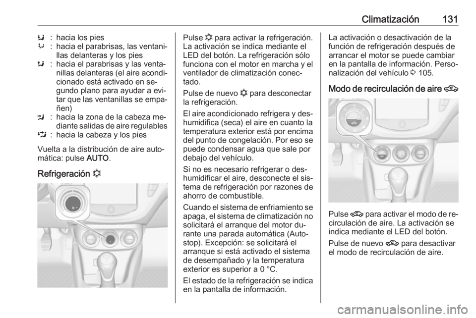 OPEL ADAM 2016 Manual de Instrucciones (in Spanish) Climatización131K:hacia los pies9:hacia el parabrisas, las ventani‐
llas delanteras y los piess:hacia el parabrisas y las venta‐
nillas delanteras (el aire acondi‐ cionado está activado en se OPEL ADAM 2016 Manual de Instrucciones (in Spanish) Climatización131K:hacia los pies9:hacia el parabrisas, las ventani‐
llas delanteras y los piess:hacia el parabrisas y las venta‐
nillas delanteras (el aire acondi‐ cionado está activado en se