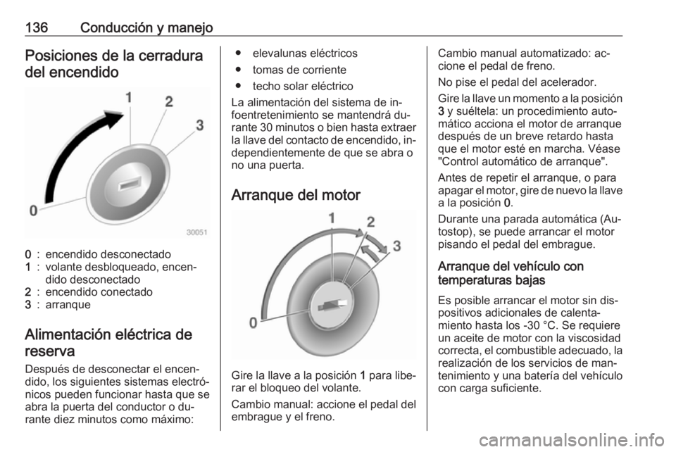 OPEL ADAM 2016 Manual de Instrucciones (in Spanish) 136Conducción y manejoPosiciones de la cerraduradel encendido0:encendido desconectado1:volante desbloqueado, encen‐
dido desconectado2:encendido conectado3:arranque
Alimentación eléctrica de
rese OPEL ADAM 2016 Manual de Instrucciones (in Spanish) 136Conducción y manejoPosiciones de la cerraduradel encendido0:encendido desconectado1:volante desbloqueado, encen‐
dido desconectado2:encendido conectado3:arranque
Alimentación eléctrica de
rese