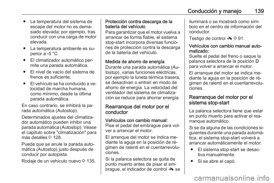 OPEL ADAM 2016 Manual de Instrucciones (in Spanish) Conducción y manejo139● La temperatura del sistema deescape del motor no es dema‐
siado elevada; por ejemplo, tras
conducir con una carga de motor elevada.
● La temperatura ambiente es su‐ pe OPEL ADAM 2016 Manual de Instrucciones (in Spanish) Conducción y manejo139● La temperatura del sistema deescape del motor no es dema‐
siado elevada; por ejemplo, tras
conducir con una carga de motor elevada.
● La temperatura ambiente es su‐ pe