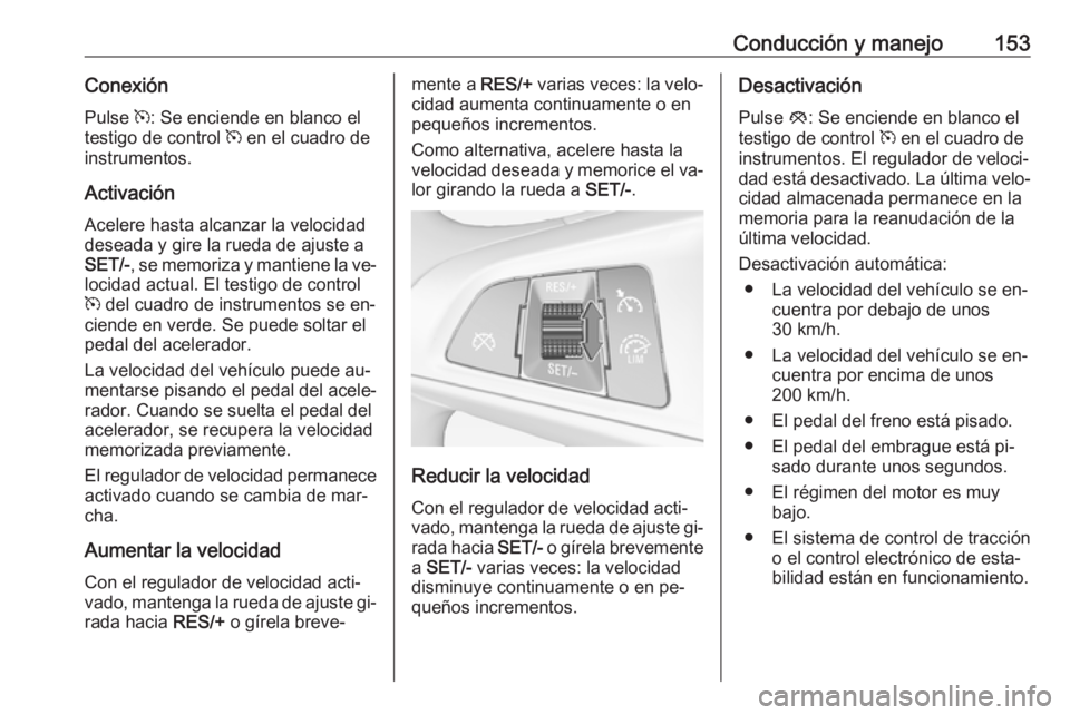 OPEL ADAM 2016 Manual de Instrucciones (in Spanish) Conducción y manejo153ConexiónPulse m: Se enciende en blanco el
testigo de control m en el cuadro de
instrumentos.
Activación Acelere hasta alcanzar la velocidaddeseada y gire la rueda de ajuste OPEL ADAM 2016 Manual de Instrucciones (in Spanish) Conducción y manejo153ConexiónPulse m: Se enciende en blanco el
testigo de control m en el cuadro de
instrumentos.
Activación Acelere hasta alcanzar la velocidaddeseada y gire la rueda de ajuste