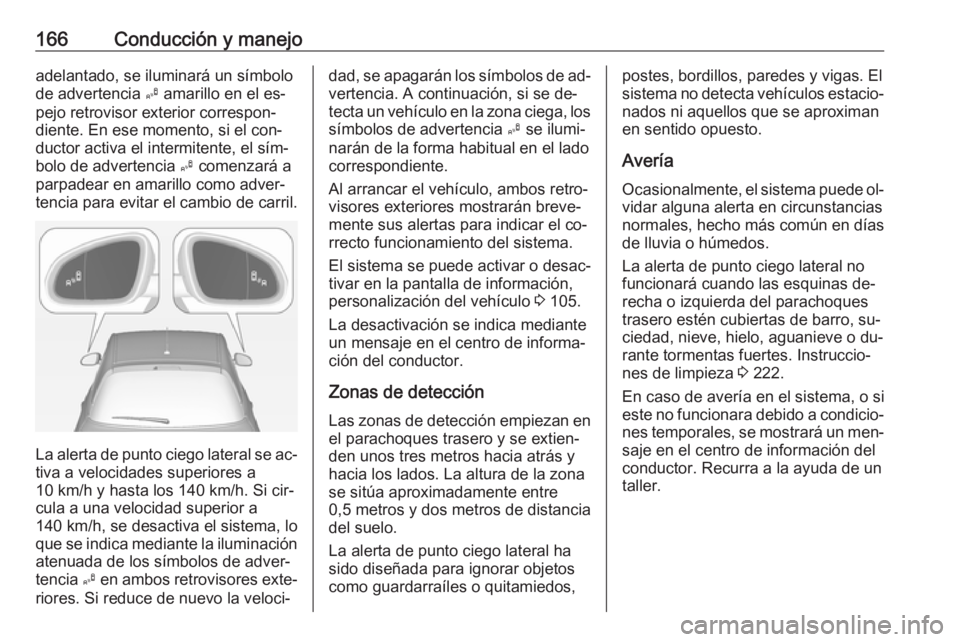 OPEL ADAM 2016 Manual de Instrucciones (in Spanish) 166Conducción y manejoadelantado, se iluminará un símbolo
de advertencia B amarillo en el es‐
pejo retrovisor exterior correspon‐
diente. En ese momento, si el con‐
ductor activa el intermit OPEL ADAM 2016 Manual de Instrucciones (in Spanish) 166Conducción y manejoadelantado, se iluminará un símbolo
de advertencia B amarillo en el es‐
pejo retrovisor exterior correspon‐
diente. En ese momento, si el con‐
ductor activa el intermit