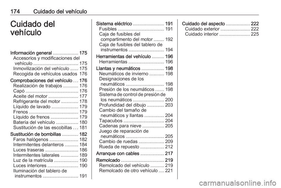 OPEL ADAM 2016 Manual de Instrucciones (in Spanish) 174Cuidado del vehículoCuidado del
vehículoInformación general ...................175
Accesorios y modificaciones del vehículo .................................. 175
Inmovilización del vehículo OPEL ADAM 2016 Manual de Instrucciones (in Spanish) 174Cuidado del vehículoCuidado del
vehículoInformación general ...................175
Accesorios y modificaciones del vehículo .................................. 175
Inmovilización del vehículo
